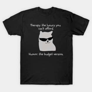 Therapy? too expensive. I choose Humor T-Shirt